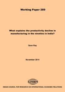 Working Paper 289  What explains the productivity decline in manufacturing in the nineties in India?  Saon Ray