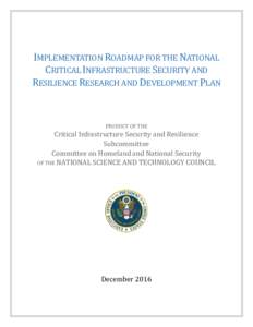IMPLEMENTATION ROADMAP FOR THE NATIONAL CRITICAL INFRASTRUCTURE SECURITY AND RESILIENCE RESEARCH AND DEVELOPMENT PLAN PRODUCT OF THE