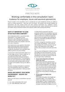 PRACTICE NOTE Working comfortably in the consultation room: Guidance for employee, locum and sessional optometrists Physical comfort in the consultation room is essential for your work satisfaction and for your ability t