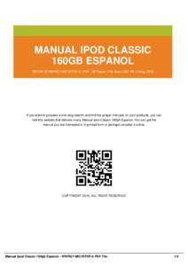 MANUAL IPOD CLASSIC 160GB ESPANOL EBOOK ID WWRG7-MIC1EPDF-0 | PDF : 36 Pages | File Size 2,357 KB | 2 Aug, 2016 If you want to possess a one-stop search and find the proper manuals on your products, you can visit this we