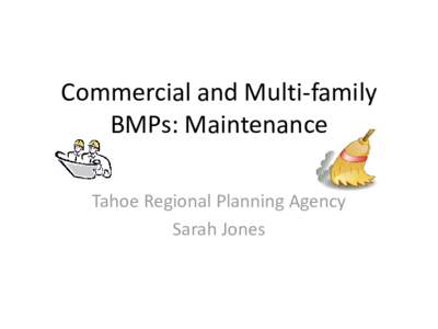 Commercial and Multi-family BMPs: Maintenance Tahoe Regional Planning Agency Sarah Jones  Chapterof TRPA’s Code of