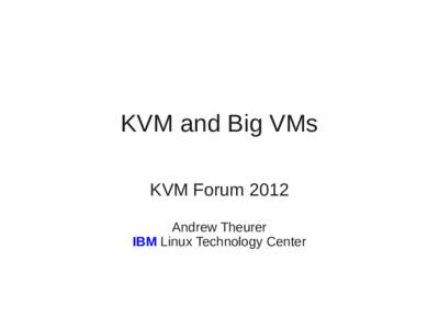 KVM and Big VMs KVM Forum 2012 Andrew Theurer IBM Linux Technology Center  Topics