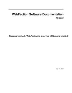WebFaction Software Documentation Release Swarma Limited - WebFaction is a service of Swarma Limited  July 17, 2014