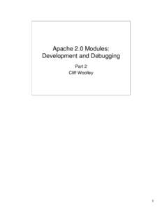 Apache 2.0 Modules: Development and Debugging Part 2 Cliff Woolley  1