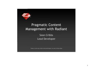 Pragmatic Content Management with Radiant Sean Cribbs Lead Developer  Thanks to John Long, Author and Lead Designer, for some of these slides