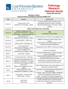 Pathology   Research   Seminar  Series                                                         Spring  2016  Schedule Mondays  at  Noon   Wolstein  Research  Building  Auditorium  