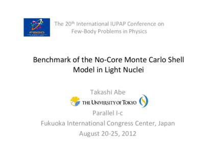 The 20th International IUPAP Conference on  Few‐Body Problems in Physics Benchmark of the No‐Core Monte Carlo Shell  Model in Light Nuclei Takashi Abe