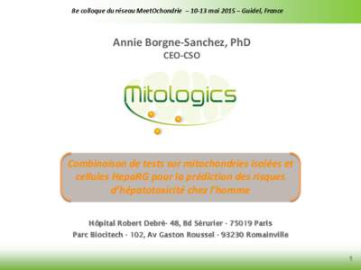 8e colloque du réseau MeetOchondrie – 10-13 mai 2015 – Guidel, France  Annie Borgne-Sanchez, PhD CEO-CSO  Combinaison de tests sur mitochondries isolées et