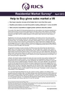 Residential Market Survey*  April 2013 Help to Buy gives sales market a lift • New buyer enquiries increase at the fastest rate in more than three years