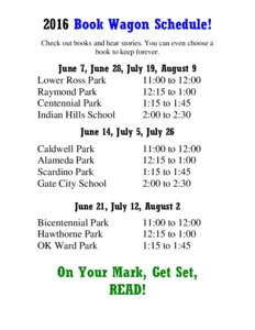 2016 Book Wagon Schedule! Check out books and hear stories. You can even choose a book to keep forever. June 7, June 28, July 19, August 9 Lower Ross Park