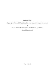 Feasibility Study: Migrating from Microsoft Office to LibreOffice in an Academic Enterprise Environment By: Curran Hamilton, David Hersh, Jacqueline McPherson, Tyler Mobray Humboldt State University