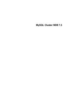 MySQL Cluster NDB 7.5  Abstract This is the MySQL Cluster NDB 7.5 extract from the MySQL 5.7 Reference Manual. For legal information, see the Legal Notices. For help with using MySQL, please visit either the MySQL Forum