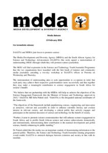 Media Release 19 February 2016 For immediate release: SAASTA and MDDA join forces to promote science The Media Development and Diversity Agency (MDDA) and the South African Agency for Science and Technology Advancement (