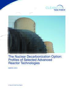 The Nuclear Decarbonization Option: Profiles of Selected Advanced Reactor Technologies MARCH, 2012  A Clean Air Task Force Report