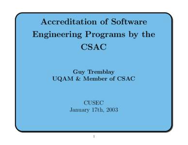 Accreditation of Software Engineering Programs by the CSAC Guy Tremblay UQAM & Member of CSAC