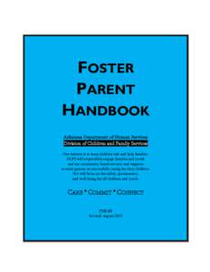 FOSTER PARENT HANDBOOK Arkansas Department of Human Services Division of Children and Family Services Our mission is to keep children safe and help families.