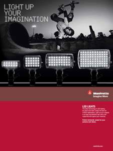 LED LIGHTS The latest technology in LED lighting for photo and video, simply the best for V-DSLR applications. Light up your subjects in an easy and effective way with a full range that will support your creativity.