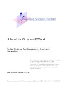 A Report on KScript and KSWorld  Yoshiki Ohshima, Bert Freudenberg, Aran Lunzer Ted Kaehler  This material is based upon work supported in part