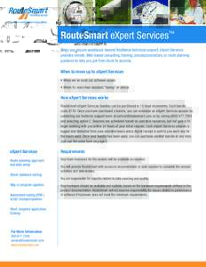RouteSmart eXpert Services™ When you require assistance beyond traditional technical support, eXpert Services provides remote, Web-based consulting, training, process/procedure, or route planning guidance to help you g