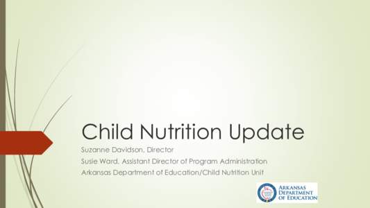 Child Nutrition Update Suzanne Davidson, Director Susie Ward, Assistant Director of Program Administration Arkansas Department of Education/Child Nutrition Unit  Cycle 2 Student Data