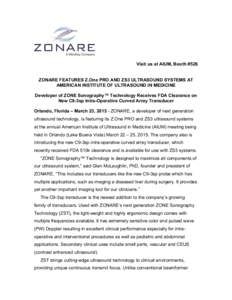 Visit us at AIUM, Booth #526 ZONARE FEATURES Z.One PRO AND ZS3 ULTRASOUND SYSTEMS AT AMERICAN INSTITUTE OF ULTRASOUND IN MEDICINE Developer of ZONE Sonography™ Technology Receives FDA Clearance on New C9-3sp Intra-Oper