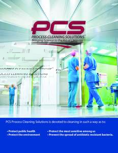 ®  PCS Process Cleaning Solutions is devoted to cleaning in such a way as to: • Protect public health 		 • Protect the environment