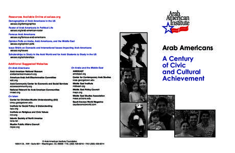 Resources Available Online at aaiusa.org Demographics of Arab Americans in the US aaiusa.org/demographics Roster of Arab Americans in Political Life aaiusa.org/arab-american-roster Famous Arab Americans