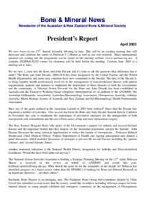 Bone & Mineral News Newsletter of the Austalian & New Zealand Bone & Mineral Society President’s Report April 2003 We now focus on our 13th Annual Scientific Meeting in June. This will be an exciting meeting that will