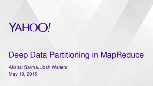 Deep Data Partitioning in MapReduce Akshai Sarma, Josh Walters May 19, 2015 What is a data partition? 