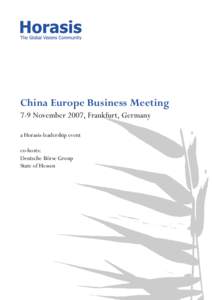 China Europe Business Meeting 7-9 November 2007, Frankfurt, Germany a Horasis-leadership event co-hosts: Deutsche Börse Group State of Hessen
