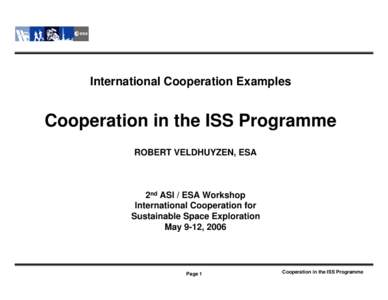 International Cooperation Examples  Cooperation in the ISS Programme ROBERT VELDHUYZEN, ESA  2nd ASI / ESA Workshop