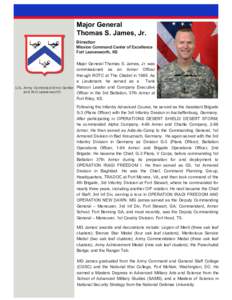 Major General Thomas S. James, Jr. Director Mission Command Center of Excellence Fort Leavenworth, KS Major General Thomas S. James, Jr. was