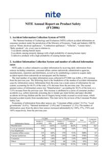 NITE Annual Report on Product Safety (FY2006) 1. Accident Information Collection System of NITE The National Institute of Technology and Evaluation (NITE) collects accident information on consumer products under the juri