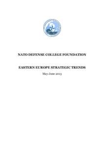 NATO DEFENSE COLLEGE FOUNDATION  EASTERN EUROPE STRATEGIC TRENDS May-June 2013  Executive summary