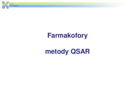 Farmakofory metody QSAR Strategie projektowania leków Ligand-based drug design