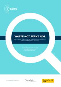 WASTE NOT, WANT NOT. CAPTURING THE VALUE OF THE CIRCULAR ECONOMY THROUGH REVERSE LOGISTICS AN INTRODUCTION TO THE REVERSE LOGISTICS