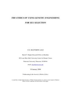 THE ETHICS OF USING GENETIC ENGINEERING FOR SEX SELECTION © S. MATTHEW LIAO Harold T. Shapiro Research Fellow in Bioethics 305 Louis Marx Hall, University Center for Human Values,
