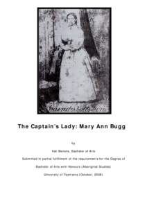 The Captain’s Lady: Mary Ann Bugg by Kali Bierens, Bachelor of Arts Submitted in partial fulfillment of the requirements for the Degree of Bachelor of Arts with Honours (Aboriginal Studies) University of Tasmania (Octo