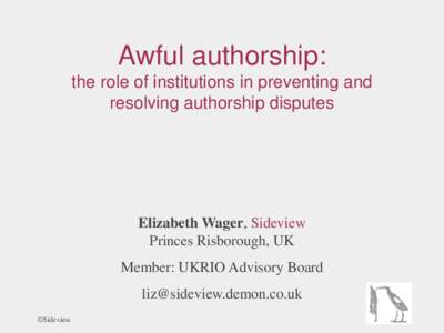 Awful authorship: the role of institutions in preventing and resolving authorship disputes Elizabeth Wager, Sideview Princes Risborough, UK