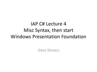 IAP C# Lecture 4 Misc Syntax, then start Windows Presentation Foundation Geza Kovacs  • Read number and tells you if it’s odd or even