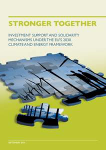STRONGER TOGETHER INVESTMENT SUPPORT AND SOLIDARITY MECHANISMS UNDER THE EU’S 2030 CLIMATE AND ENERGY FRAMEWORK  SEPTEMBER 2014