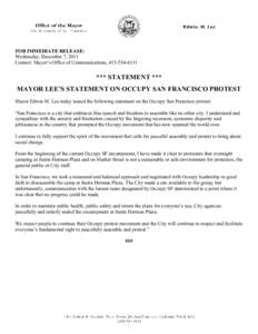 FOR IMMEDIATE RELEASE: Wednesday, December 7, 2011 Contact: Mayor’s Office of Communications, [removed] *** STATEMENT *** MAYOR LEE’S STATEMENT ON OCCUPY SAN FRANCISCO PROTEST