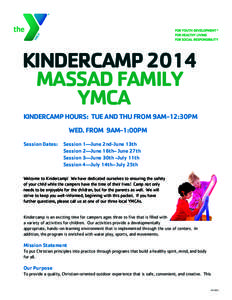 KINDERCAMP 2014 MASSAD FAMILY YMCA KINDERCAMP HOURS: TUE AND THU FROM 9AM-12:30PM WED. FROM 9AM-1:00PM Session Dates: Session 1—June 2nd-June 13th