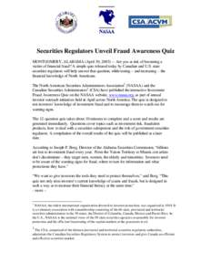 Securities Regulators Unveil Fraud Awareness Quiz MONTGOMERY, ALABAMA (April 30, [removed]Are you at risk of becoming a victim of financial fraud? A simple quiz released today by Canadian and U.S. state securities regula