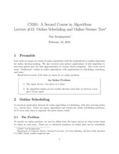 CS261: A Second Course in Algorithms Lecture #13: Online Scheduling and Online Steiner Tree∗ Tim Roughgarden† February 16, 