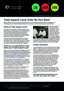 australianapprenticeships.gov.au or callTrade Support Loans Under 18s Fact Sheet This Fact Sheet is for minors (that is, individuals under 18 years of age) and must be read prior to applying for a Trade Suppor
