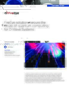 CUSTOMER STORY  FireEye solutions secure the future of quantum computing for D-Wave Systems