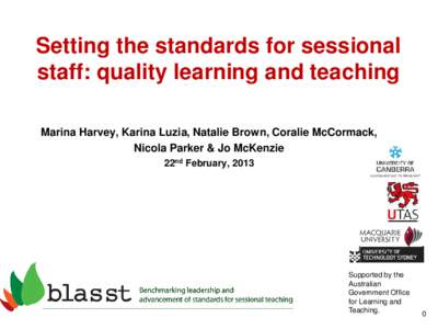 Setting the standards for sessional staff: quality learning and teaching Marina Harvey, Karina Luzia, Natalie Brown, Coralie McCormack, Nicola Parker & Jo McKenzie 22nd February, 2013