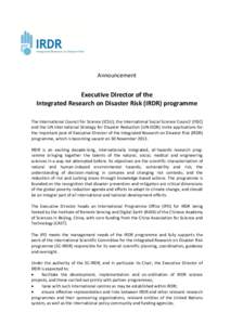 Announcement  Executive Director of the Integrated Research on Disaster Risk (IRDR) programme The International Council for Science (ICSU), the International Social Science Council (ISSC) and the UN International Strateg
