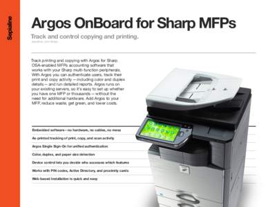 Argos OnBoard for Sharp MFPs  Track and control copying and printing. sepialine.com/sharp  Track printing and copying with Argos for Sharp